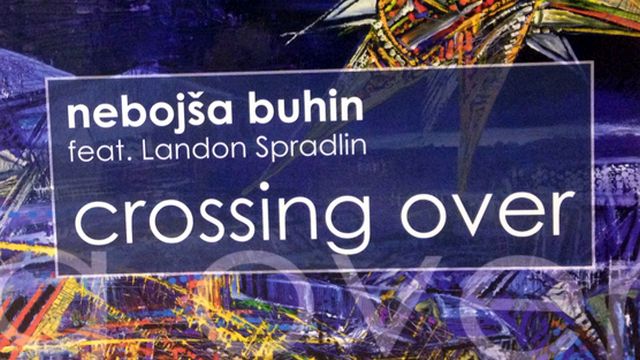 ‘Crossing Over’ – novi album Nebojše Buhina