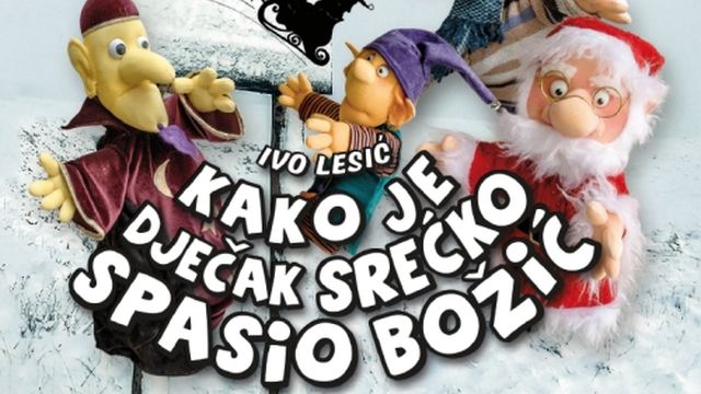 Lutkarski mjuzikl ‘Kako je dječak Srećko spasio Božić’ Lutkarski mjuzikl ‘Kako je dječak Srećko spasio Božić’