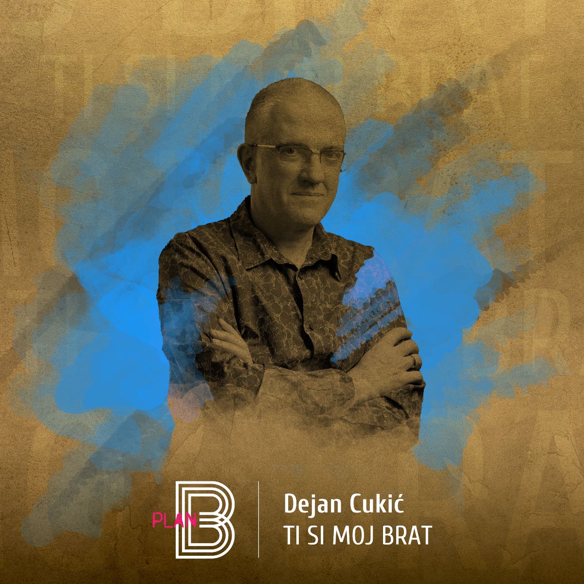 PLAN B predstavlja novi singl i spot “Ti si moj brat” Dejana Cukića PLAN B predstavlja novi singl i spot “Ti si moj brat” Dejana Cukića