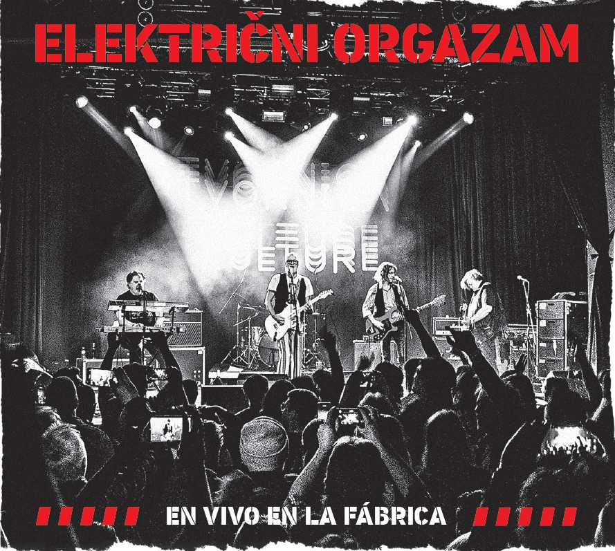 U prodaji CD i blu-ray nezaboravnog koncerta Električnog orgazma iz Tvornice kulture “En vivo en la Fábrica”